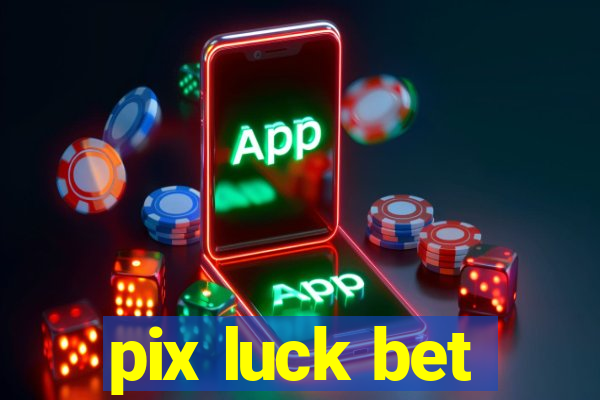 pix luck bet